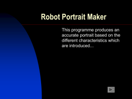 Robot Portrait Maker This programme produces an accurate portrait based on the different characteristics which are introduced...   Examples The results can vary, but are fairly accurate according.
