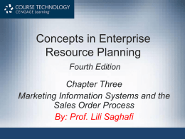 Concepts in Enterprise Resource Planning Fourth Edition  Chapter Three Marketing Information Systems and the Sales Order Process By: Prof.