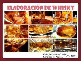 ELABORACIÓN de whisky  Celia Bartolomé Criado 2ºC Bach Cora Doncel Ardura ¿Qué es el whisky? Es una bebida proveniente de Irlanda, elaborada por fermentación de gramíneas: cebada,