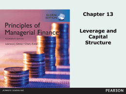 Chapter 13 Leverage and Capital Structure   Learning Goals LG1  LG2 LG3  Discuss leverage, capital structure, breakeven analysis, the operating breakeven point, and the effect of changing costs on the breakeven point. Understand.
