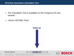 DCN Next Generation Calculation Tool Explanation of the Calculation Tool   The Calculation Tool is available on the Congress-CD and Intranet.     :\DCNNG Tools  Click on  Security Systems  ST/PRM3-EU.