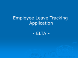 Employee Leave Tracking Application - ELTA -  http://www.ardi-bsys.com   ELTA Objective – ►  Reducing the errors while maintaining the records manually  ►  Reducing the time consumption to maintain the proper records Providing.