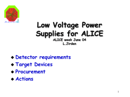 Low Voltage Power Supplies for ALICE ALICE week June 04 L.Jirden   Detector  requirements  Target Devices  Procurement  Actions.