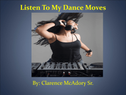 Listen To My Dance Moves  By: Clarence McAdory Sr.   DANCE Content Area: Dance Grade Level: 6th-8th Summary: The purpose of this instructional Power Point is.
