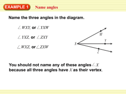 EXAMPLE 1  Name angles  Name the three angles in the diagram. WXY, or  YXW  YXZ, or  ZXY  WXZ, or  ZXW  You should not name any of these angles X because.
