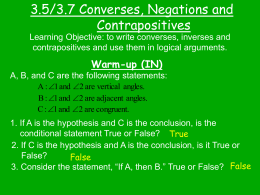 3.5/3.7 Converses, Negations and Contrapositives Learning Objective: to write converses, inverses and contrapositives and use them in logical arguments.  Warm-up (IN) A, B, and C.