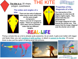 The kite is a: 2D shape, polygon, quadrilateral  THE KITE  The sides and angles of a kite: There are two sets of adjacent sides (next.