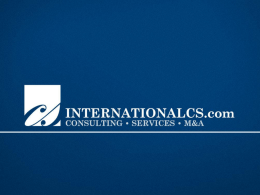 harald.mieth@internationalcs.com | www.internationalcs.com MAIN FIELDS OF ACTIVITIES • Medium scale acquisitions including integration strategy • Investigation on effectiveness of existing business units •