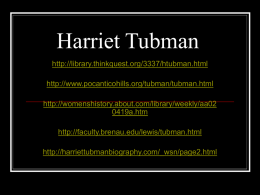 Harriet Tubman http://library.thinkquest.org/3337/htubman.html http://www.pocanticohills.org/tubman/tubman.html  http://womenshistory.about.com/library/weekly/aa02 0419a.htm http://faculty.brenau.edu/lewis/tubman.html http://harriettubmanbiography.com/_wsn/page2.html.