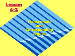 Lesson 4-3 Transversals and Corresponding Angles Ohio Content Standards: Ohio Content Standards: Recognize and apply angle relationships in situations involving intersecting lines, perpendicular lines and parallel lines.