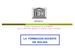 IESALC Instituto Internacional de la UNESCO para la Educación Superior en América Latina y el Caribe  LA FORMACION DOCENTE EN BOLIVIA   Educación intercultural bilingüe   Algunas cifras.