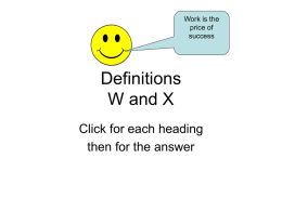 Work is the price of success  Definitions W and X Click for each heading then for the answer.