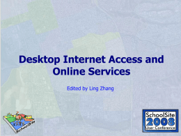 Desktop Internet Access and Online Services Edited by Ling Zhang Topics Overview  • ArcGIS Online • Contents available with ArcGIS Online • Using ArcGIS Online.