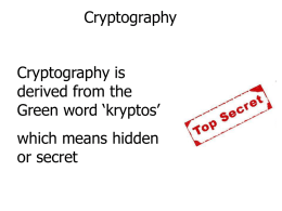 Cryptography Cryptography is derived from the Green word ‘kryptos’ which means hidden or secret Cryptography Cryptography is thought to date back to the Egyptians and their use of hieroglyphics.