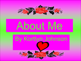 About Me By Kortlyn Johnson My best subjects are • Math • Social studies • P.E.