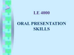 LE 4000 ORAL PRESENTATION SKILLS Learning Outcomes • At the end of the lecture you would be able to : • Understand what type of.