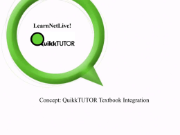 LearnNetLive!  Concept: QuikkTUTOR Textbook Integration Frustrated with your homework…? !?!!??? Go to QuikkTUTOR & enter the Ref No  NT237759 NT237759  I am having a a problem with.