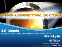 U.S. Metals Specialty Pipe, Valve & Fitting Distributor to the Power & Process Industry.  Kenneth Freitag Vice President Main: (281) 443-7473 Direct: (281) 233-4438 Cell: (713)