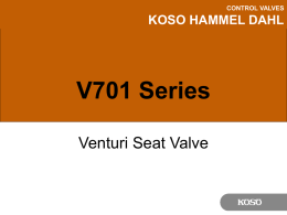 CONTROL VALVES  KOSO HAMMEL DAHL  V701 Series Venturi Seat Valve CONTROL VALVES  KOSO HAMMEL DAHL  V701 Series • Size range: 1” – 16” • ANSI Class 150