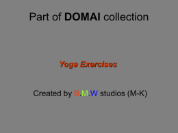 Part of DOMAI collection  Yoga Exercises  Created by B.M.W studios (M-K)                       …till the next time MK®  Special thanks goes to Dr.