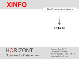 XINFO The IT Information System  BETA 93  HORIZONT Software HORIZONT for Datacenters1  Garmischer Str. 8 D- 80339 München Tel ++49(0)89 / 540 162 - 0 www.horizont-it.comXINFO®   XINFO and  BETA 93  XINFO analyses.