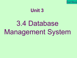 End Show  Unit 3  3.4 Database Management System   End Show  What is a database?  It’s an organized collection of data, related to a particular subject or purpose.   End Show  Databases are.