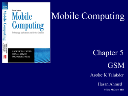 Mobile Computing  Chapter 5 GSM Asoke K Talukder Hasan Ahmed © Tata McGraw Hill   Global System for Mobile Communications  Originally GSM stood for Groupe Speciale Mobile  