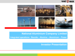 National Aluminium Company Limited Integrated operations : Bauxite – Alumina – Aluminium – Power  Investor Presentation   SPECTRUM OF OPERATIONS  Bauxite Mine  Alumina Refinery  Panchpatimali  Damanjodi   8TH LARGEST.