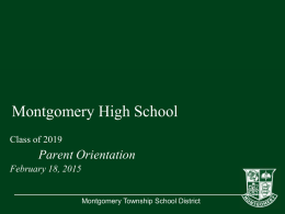 Montgomery High School Class of 2019  Parent Orientation February 18, 2015  Montgomery Township School District   Welcome to MHS Paul J.