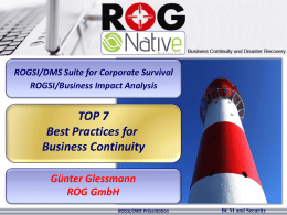 disaster management solutions  ROGSI/DMS Suite for Corporate Survival ROGSI/Business Impact Analysis  TOP 7 Best Practices for Business Continuity Günter Glessmann ROG GmbH ROGSI/DMS Präsentation  BCM and Security   disaster management solutions  TOP.