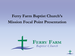 Ferry Farm Baptist Church’s Mission Focal Point Presentation   God’s Word on the Church’s Mission Philippians 2:1-5 "Therefore if there is any encouragement in Christ,