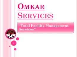 OMKAR SERVICES “Total Facility Management Services”   Introduction :  Respected Sir,    We take immense pleasure to introduce “OMKAR SERVICES.” a Based at CHINCHAWAD (Pune) with branch offices at,