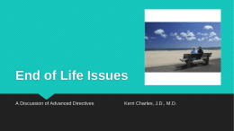 End of Life Issues A Discussion of Advanced Directives  Kerri Charles, J.D., M.D.