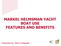 MARKEL HELMSMAN YACHT BOAT USE FEATURES AND BENEFITS  Presented by: Mario Chiappetti CUSTOMIZEABLE COVERAGE TO SUIT YOUR CUSTOMER’S NEEDS  There are 1000’s of Boat types.