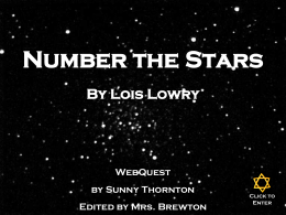 Number the Stars By Lois Lowry  WebQuest by Sunny Thornton  Edited by Mrs. Brewton  Click to Enter   Overview Congratulations! You have been selected as a very smart fifth grader.