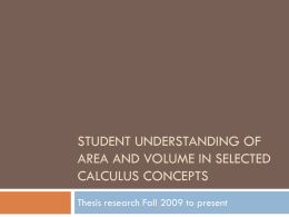 STUDENT UNDERSTANDING OF AREA AND VOLUME IN SELECTED CALCULUS CONCEPTS Thesis research Fall 2009 to present   STUDENT UNDERSTANDING OF VOLUME OF REVOLUTION Fall 2009   Fall 2009 Research   Research.