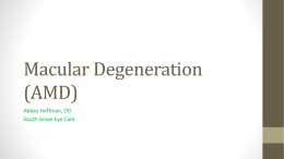 Macular Degeneration (AMD) Abbey Hoffman, OD South Grove Eye Care   Macular Degeneration Macular degeneration is the leading cause of severe vision loss in people over age 60. It.