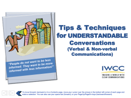 Tips & Techniques for UNDERSTANDABLE Conversations  (Verbal & Non-verbal Communications)  To move forward, backward or to a Contents page, move your cursor over the arrows.