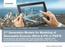 Siemens Power Technologies International  2nd Generation Models for Modeling of Renewable Sources (Wind & PV) in PSS®E Presented by Jay Senthil and Yuriy.
