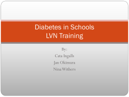 Diabetes in Schools LVN Training By: Cata Ingalls Jan Okimura Nina Withers   At the end of this lesson, the learner should be able to:  Define Diabetes Type.