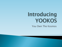 You Own The Kosmos         Yookos is a fun and exciting social networking/micro-blogging site where people connect and share their world with others.