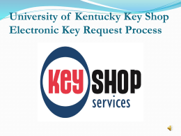 University of Kentucky Key Shop Electronic Key Request Process Online Key Request Form  The online key request form uses AD/MC Domain credentials to capture requestor information in the same.