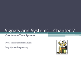 Signals and Systems – Chapter 2 Continuous-Time Systems Prof. Yasser Mostafa Kadah http://www.k-space.org   Textbook Luis Chapparo, Signals and Systems Using Matlab, Academic Press, 2011.   “System” Concept • Mathematical.
