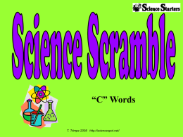 “C” Words  T. Trimpe 2008 http://sciencespot.net/   Can you unscramble all the words below? Hint: They all start with the letter C.  RABCNO  1.