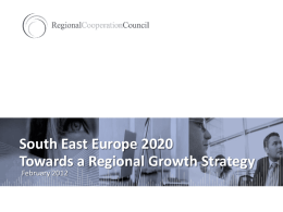 South East Europe 2020 Towards a Regional Growth Strategy February 2012   How it all begun… • Emergence of multiple regional cooperation frameworks requiring coherence &