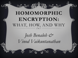 HOMOMORPHIC ENCRYPTION: WHAT, HOW, AND WHY  Josh Benaloh & Vinod Vaikuntanathan A cryptographer&rsquo;s view of the world &hellip;