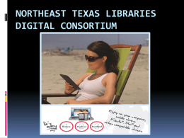 NORTHEAST TEXAS LIBRARIES DIGITAL CONSORTIUM  Insert Product Photograph Here   Overview  A shared collection of eBooks & audio books offered by  Overdrive, Inc.   An affordable way.