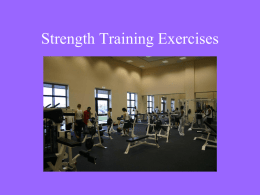 Strength Training Exercises   Strength Training Exercises • Now you are ready to learn specific strength training exercises.