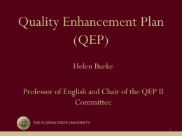 Quality Enhancement Plan (QEP) Helen Burke Professor of English and Chair of the QEP II Committee THE FLORIDA STATE UNIVERSITY  QEP Goal To improve FSU Baccalaureate graduates’ ability.