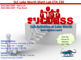 SLC Lake Worth Math Lab ETA 230 (561) 868-3208 ~ Main Lab (561) 868-3209 ~ Prep Room  Fall/Spring Hours: Monday – Thursday: 8:00 AM.